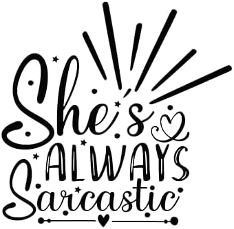 Inspirational Quote "She's Always Sarcastic" Great Gift Motivational Sticker Vinyl Decal Motivation Stickers- 5" Vinyl Sticker Waterproof