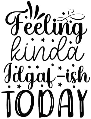 Inspirational Quote "Feeling Kinda Idgaf-Ish Today" Motivational Sticker Vinyl Decal Motivation Stickers- 5" Vinyl Sticker Waterproof