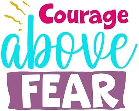 Inspirational Quote Courage Above Fear Motivational Sticker Vinyl Decal Motivation Stickers- 5" Vinyl Sticker Waterproof