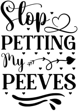 Inspirational Quote - Stop Petting My Peeves Great Gift Motivational Sticker Vinyl Decal Motivation Stickers- 5" Vinyl Sticker Waterproof.