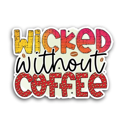 2 (Pieces) 3" and 5" Wicked Without Coffee Sticker, Waterproof Vinyl Decals for Many Purpose Like Ca
