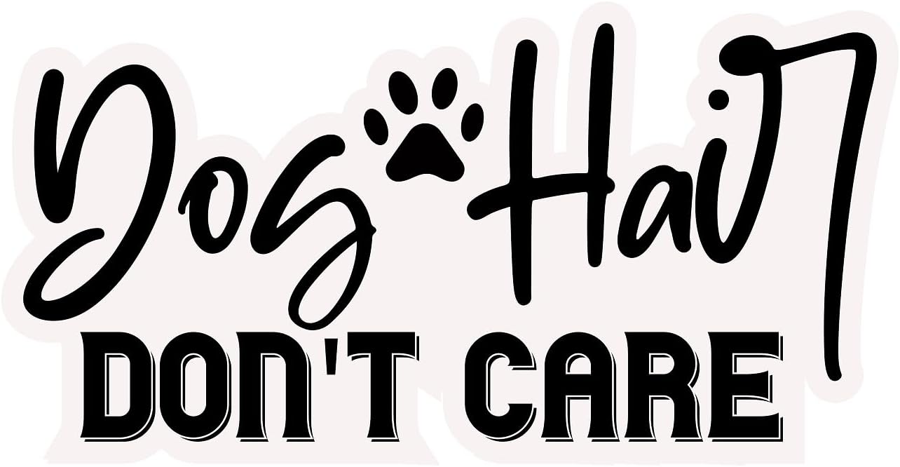 Inspirational Quote "Dog Hair Don't Care" Motivational Sticker Vinyl Decal Motivation Stickers- 5" Vinyl Sticker Waterproof