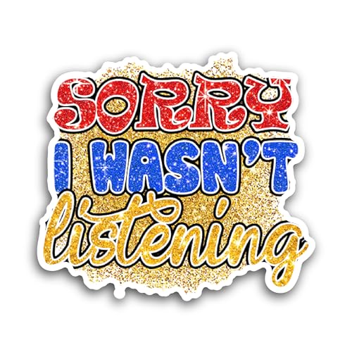 2 (Pieces) 3" and 5" Sorry I WASN’t Listening Sticker, Waterproof Vinyl Decals for Many Purpose Like