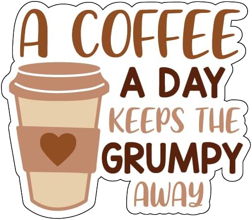 Inspirational Quote "A Coffee A Day Keeps The Grumpy Away" Motivational Sticker Vinyl Decal Motivation Stickers- 5" Vinyl Sticker Waterproof