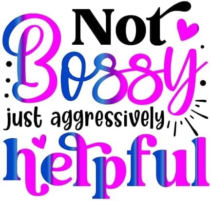 Inspirational Quote "Not Bossy Just Aggressively Helpful" Motivational Sticker Vinyl Decal Motivation Stickers- 5" Vinyl Sticker Waterproof