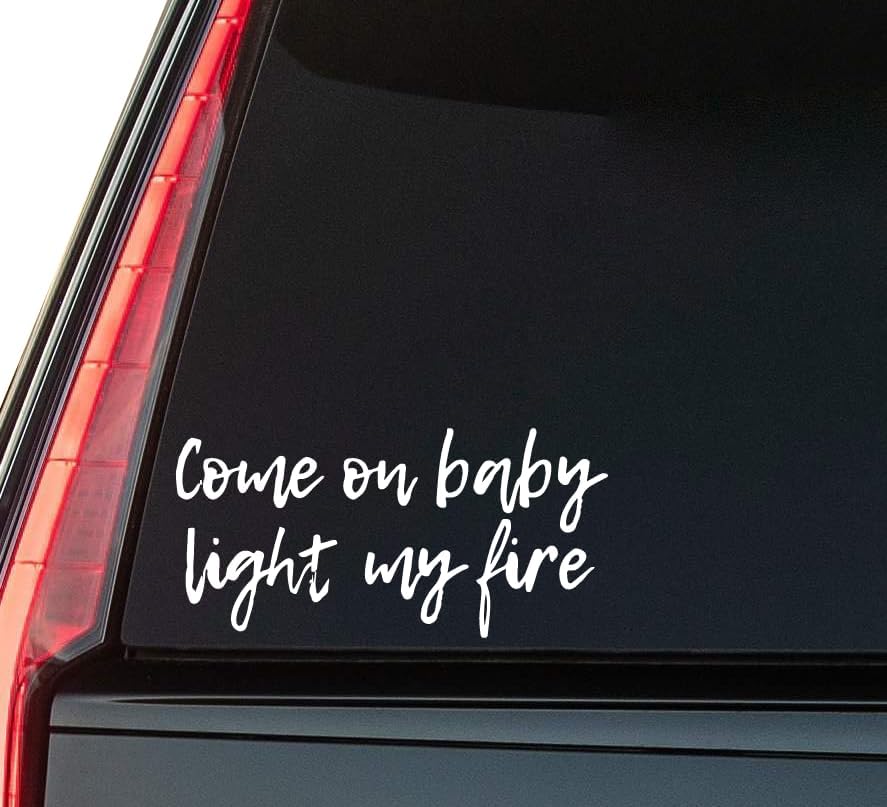 Come On Baby Light My Fire Window Vinyl Decal Sticker 6" (White), Waterproof Vinyl Decals for Many Purpose Like Cars, Trucks, Laptops, Phones, Windows and More