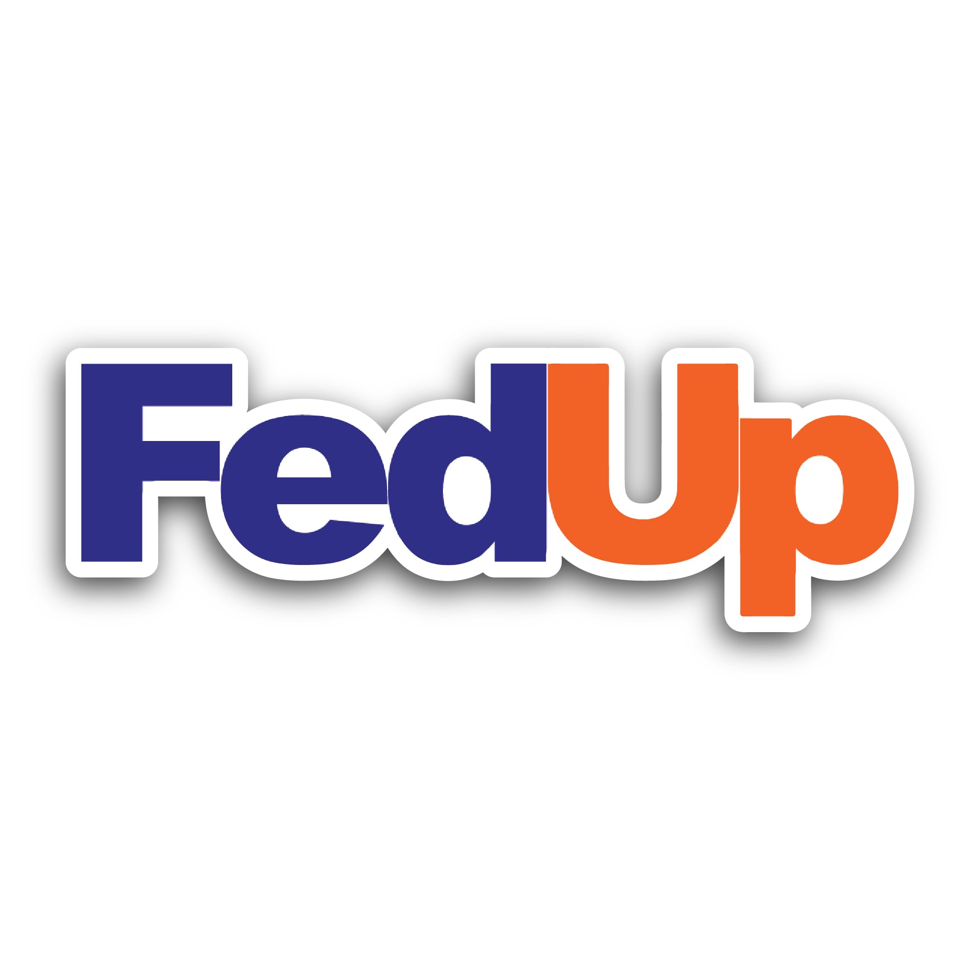2 (Pieces) 3" and 5" Fed Up Sticker, Waterproof Vinyl Decals for Many Purpose Like Cars, Trucks, Lap