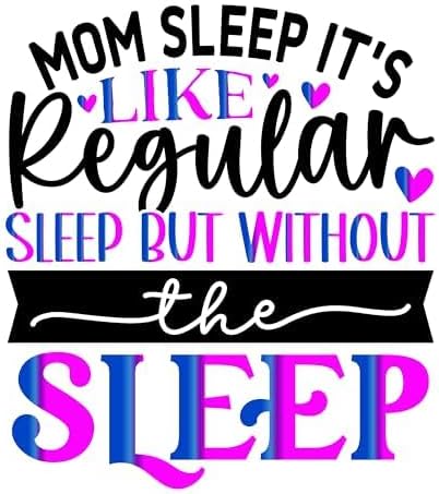 Inspirational Quote "Mom Sleep It's Like Regular Sleep But Without The Sleep" Great Gift Motivational Sticker Vinyl Decal Motivation Stickers- 5" Vinyl Sticker Waterproof