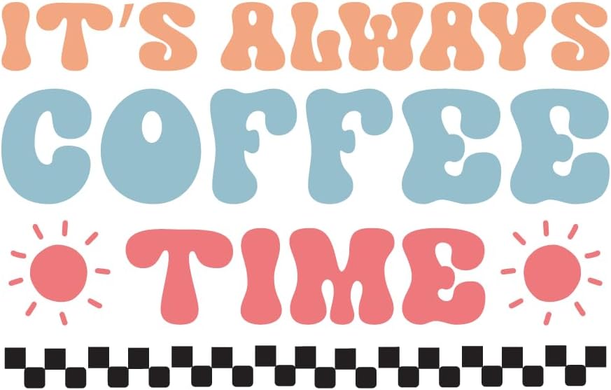Inspirational Quote "It's Always Coffee Time" Motivational Sticker Vinyl Decal Motivation Stickers- 5" Vinyl Sticker Waterproof