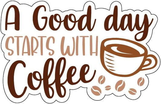 Inspirational Quote "A Good Day Starts with Coffee" Motivational Sticker Vinyl Decal Motivation Stickers- 5" Vinyl Sticker Waterproof