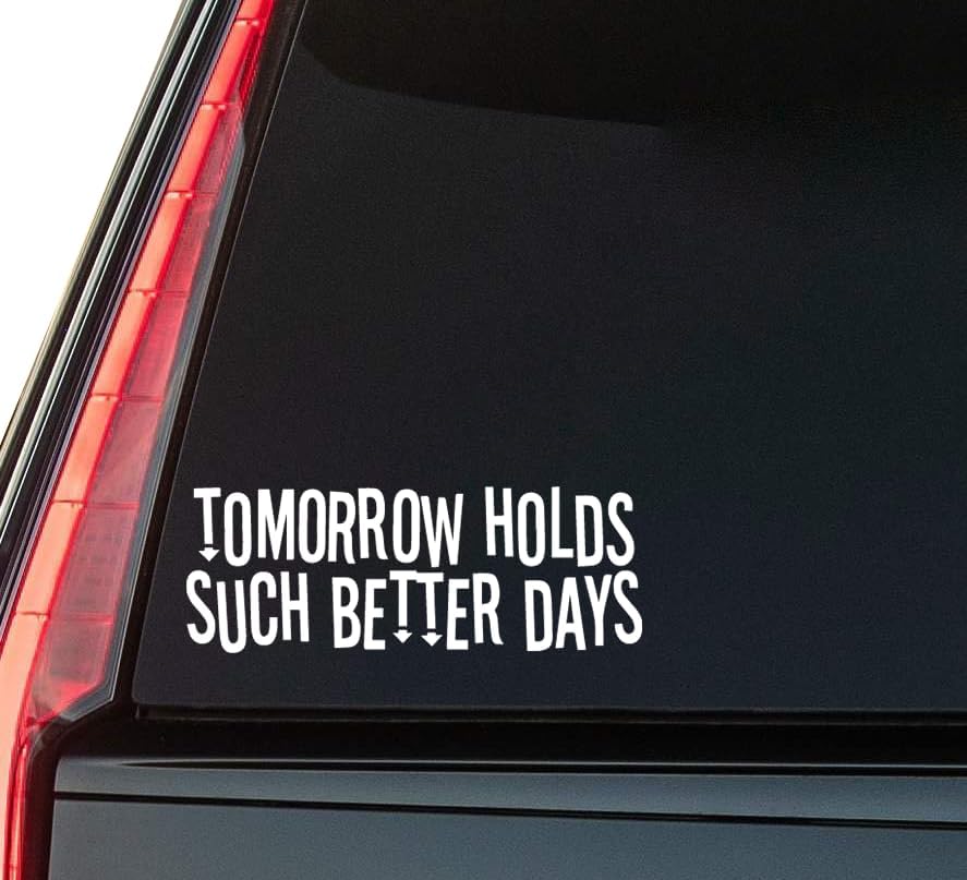 Tomorrow Holds Such Better Days Vinyl Decal Sticker 6" (White), Waterproof Vinyl Decals for Many Purpose Like Cars, Trucks, Laptops, Phones, Windows and More