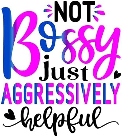 Inspirational Quote "Not Bossy Just Aggressively Helpful" Great Gift Motivational Sticker Vinyl Decal Motivation Stickers- 5" Vinyl Sticker Waterproof