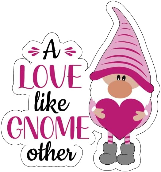 Inspirational Quote A Love Like Gnome Other Motivational Sticker Vinyl Decal Motivation Stickers- 5" Vinyl Sticker Waterproof