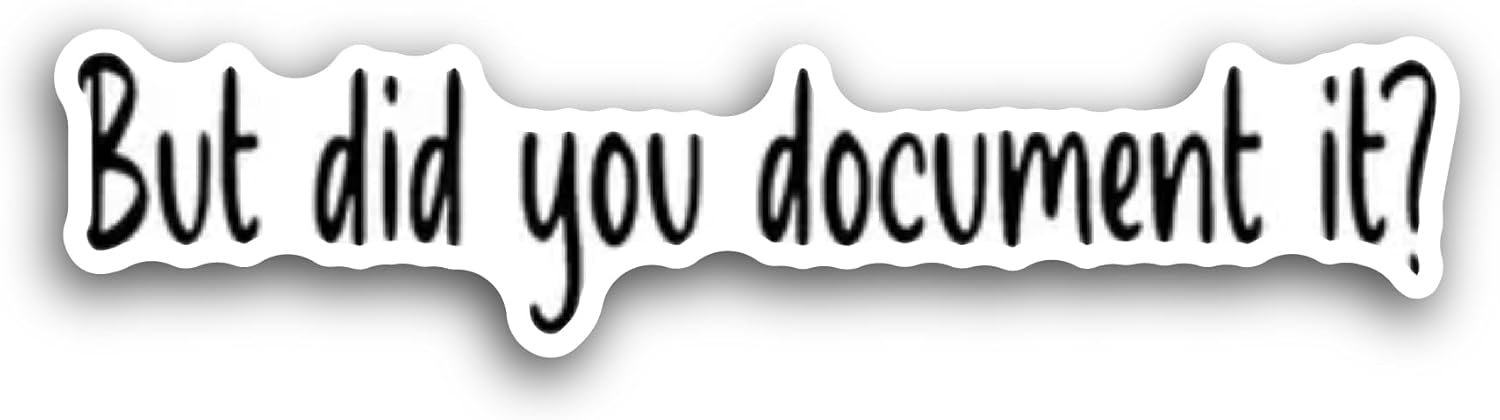 2 (Pieces) 3" and 5" But Did You Document It Text Sticker, Waterproof Vinyl Decals for Many Purpose Like Cars, Trucks, Laptops, Phones, Windows and More