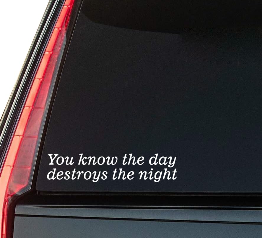 You Know The Day Destroys Window Vinyl Decal Sticker 6" (White), Waterproof Vinyl Decals for Many Purpose Like Cars, Trucks, Laptops, Phones, Windows and More