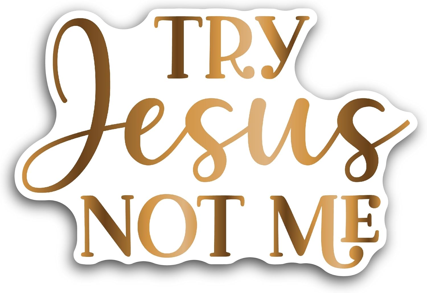 2 (Pieces) 3" and 5" Try Jesus Not Me Sticker, Waterproof Vinyl Decals for Many Purpose Like Cars, Trucks, Laptops, Phones, Windows and More