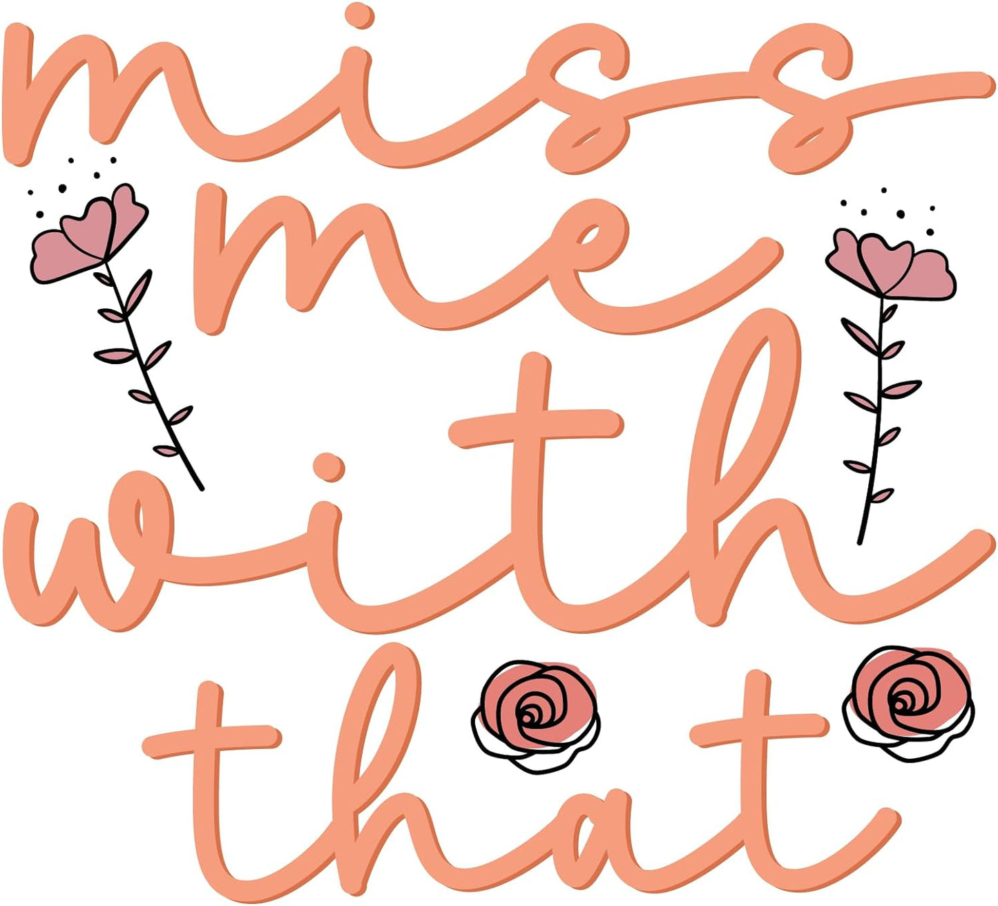 Inspirational Quote "Miss Me With That" Motivational Sticker Vinyl Decal Motivation Stickers- 5" Vinyl Sticker Waterproof