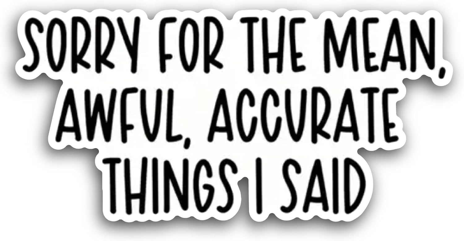 2 (Pieces) 3" and 5" Sorry for The Mean Awful Accurate Sticker, Waterproof Vinyl Decals for Many Purpose Like Cars, Trucks, Laptops, Phones, Windows and More