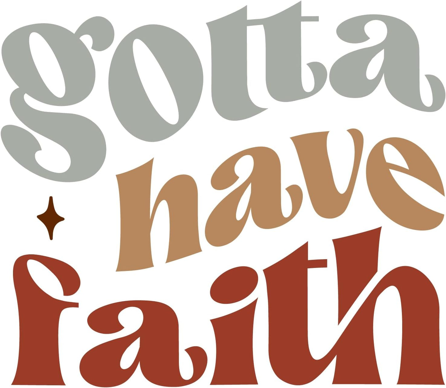 Inspirational Quote "Gotta Have Faith, Sticker Gift" Motivational Sticker Vinyl Decal Motivation Stickers- 5" Vinyl Sticker Waterproof