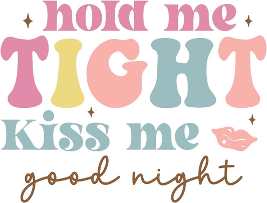 Inspirational Quote Hold Me Tight Kiss Me Good Night Motivational Sticker Vinyl Decal Motivation Stickers- 5" Vinyl Sticker Waterproof