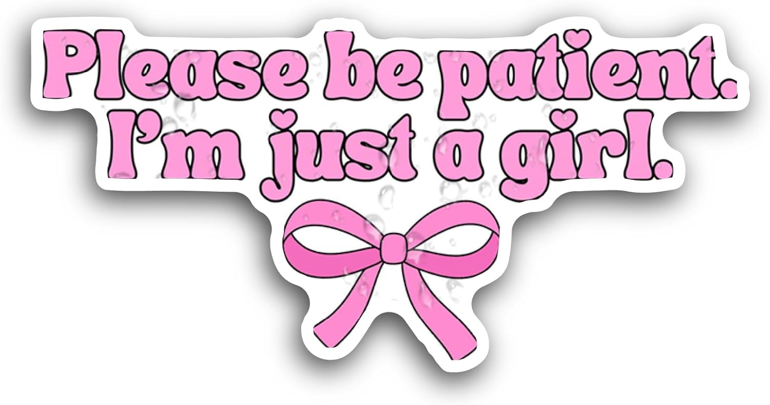 2 (Pieces) 3" and 5" Please Be Patient Im Just A Girl Sticker, Waterproof Vinyl Decals for Many Purpose Like Cars, Trucks, Laptops, Phones, Windows and More