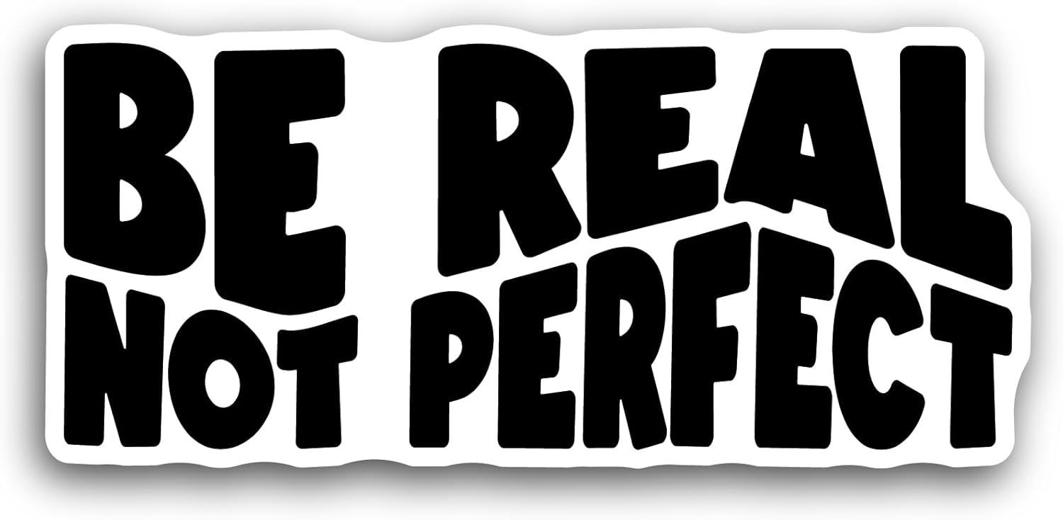 2 (Pieces) 3" and 5" Be Real not Perfect Text Sticker, Waterproof Vinyl Decals for Many Purpose Like Cars, Trucks, Laptops, Phones, Windows and More