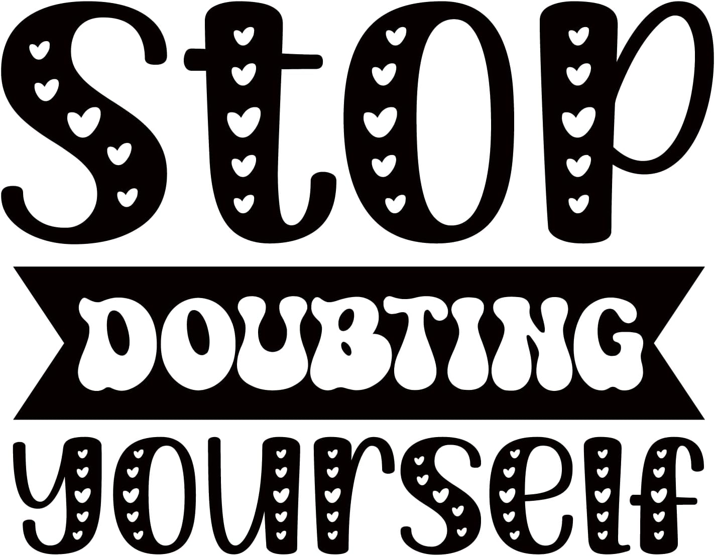 Inspirational Quote "Stop Doubting Yourself" Motivational Sticker Vinyl Decal Motivation Stickers- 5" Vinyl Sticker Waterproof