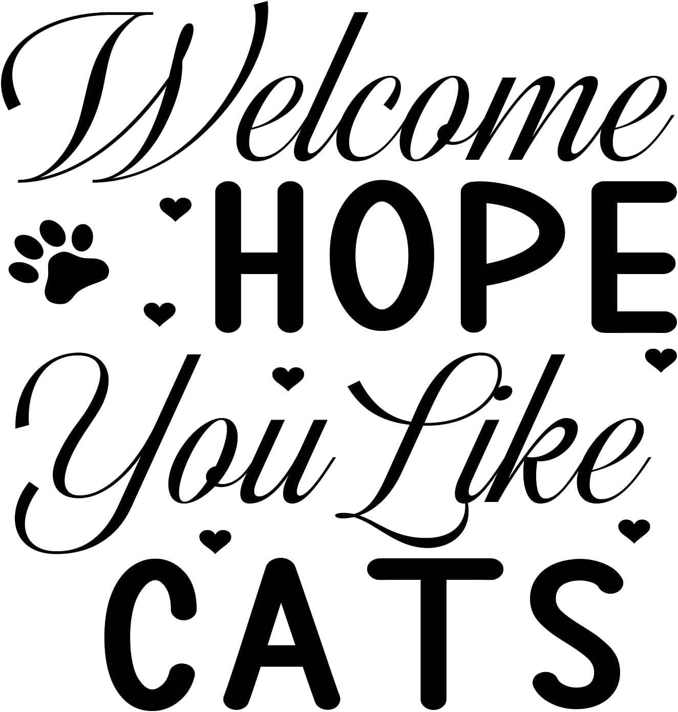 Inspirational Quote "Welcome Hope You Like Cats" Motivational Sticker Vinyl Decal Motivation Stickers- 5" Vinyl Sticker Waterproof