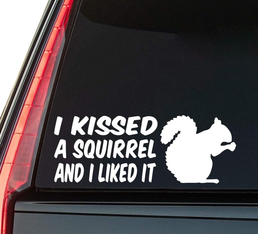 I Kissed A Squirrel Window Vinyl Decal Sticker 6" (White), Waterproof Vinyl Decals for Many Purpose Like Cars, Trucks, Laptops, Phones, Windows and More
