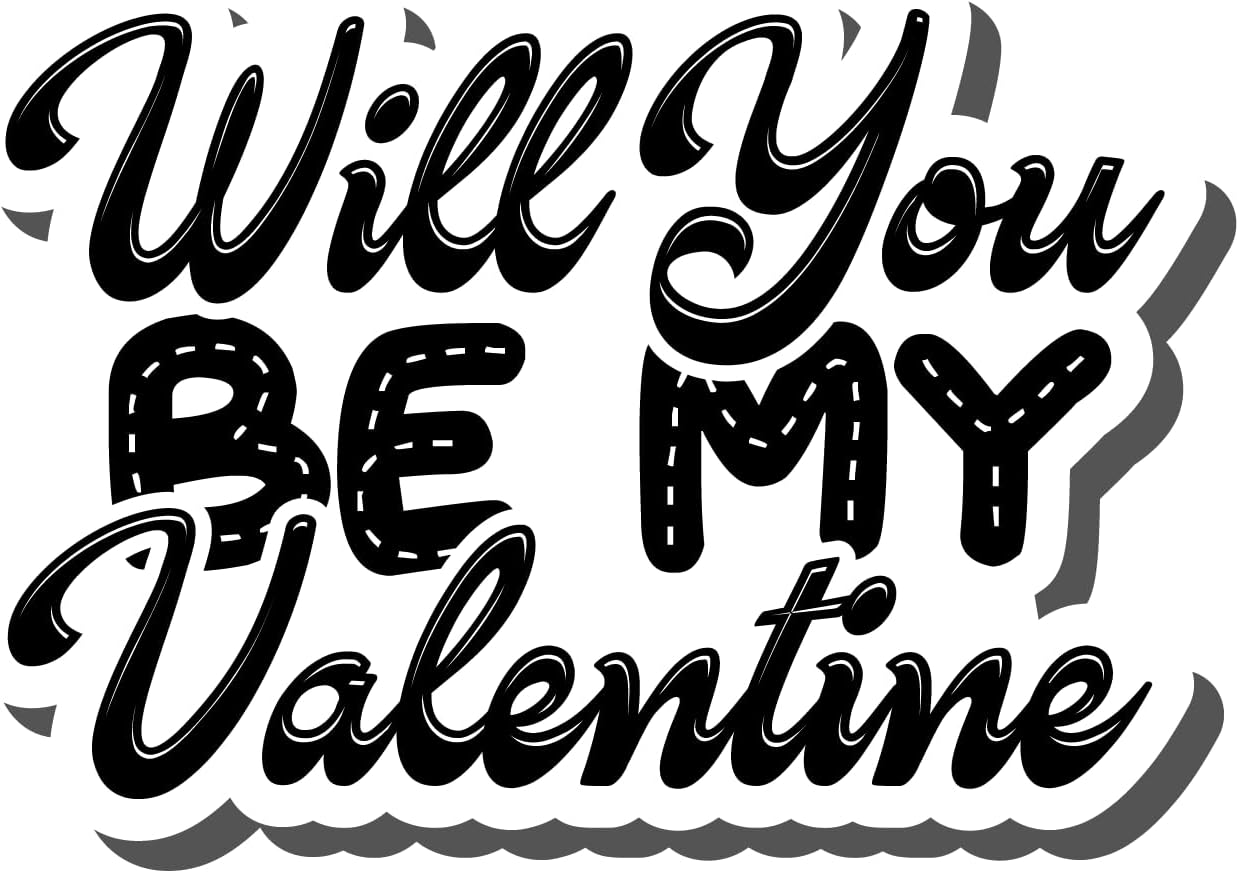 Inspirational Quote Will You Be My Valentine Motivational Sticker Vinyl Decal Motivation Stickers- 5" Vinyl Sticker Waterproof
