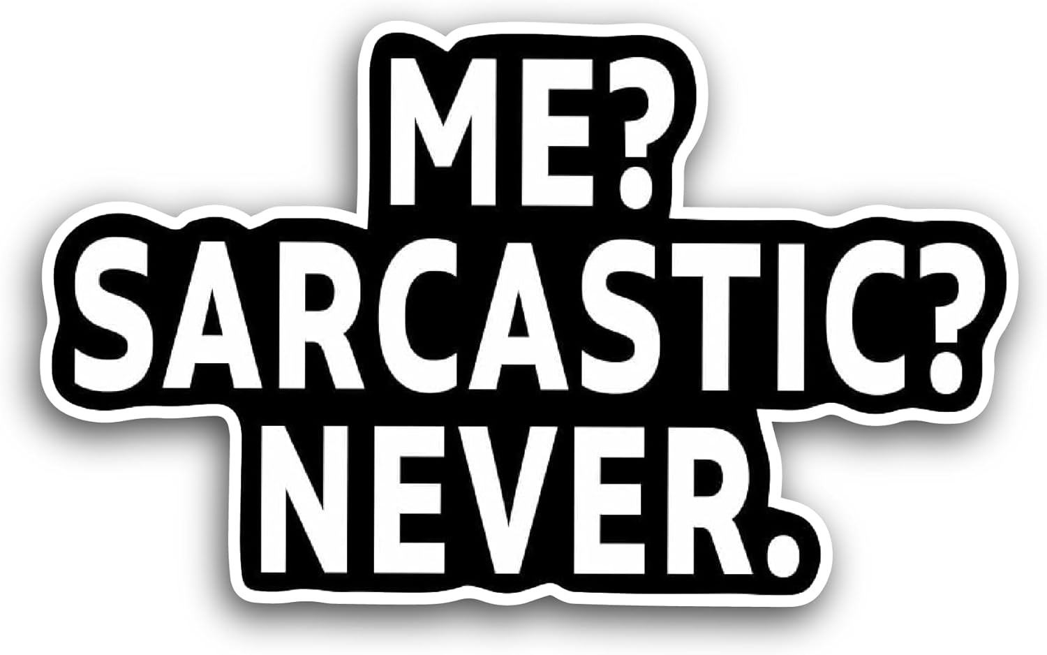 2 (Pieces) 3" and 5" Me Sarcastic Never Sticker, Waterproof Vinyl Decals for Many Purpose Like Cars, Trucks, Laptops, Phones, Windows and More