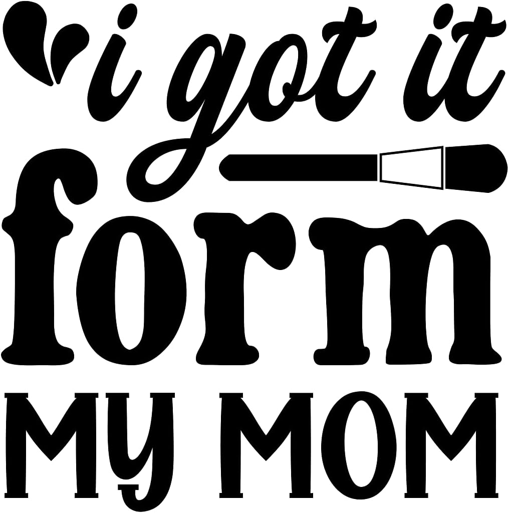 Inspirational Quote I Got It Form My Mom Motivational Sticker Vinyl Decal Motivation Stickers- 5" Vinyl Sticker Waterproof
