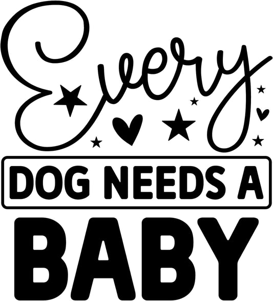 Inspirational Quote Every Dog Needs A Baby Motivational Sticker Vinyl Decal Motivation Stickers- 5" Vinyl Sticker Waterproof