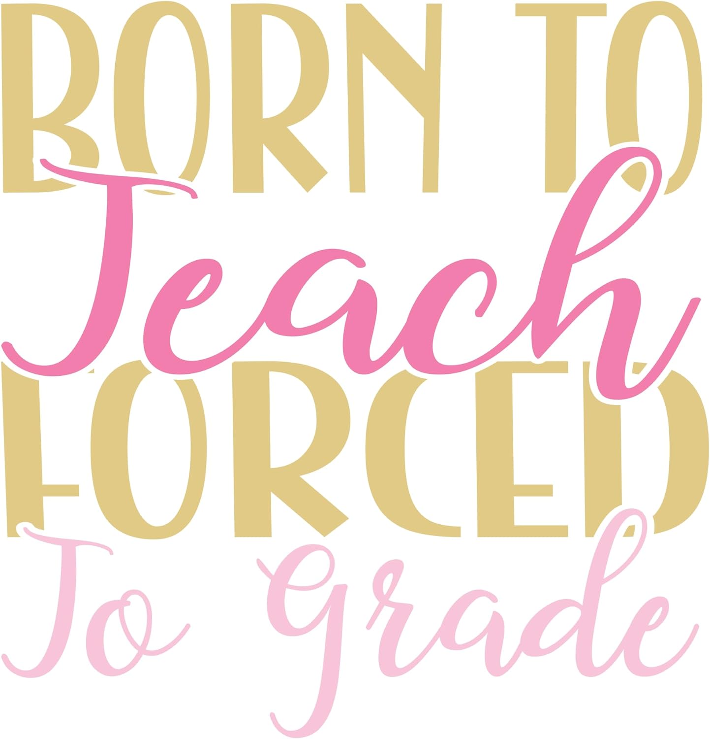 Inspirational Quote "Born to Teach Forced to Grade - Icon" Motivational Sticker Vinyl Decal Motivation Stickers- 5" Vinyl Sticker Waterproof