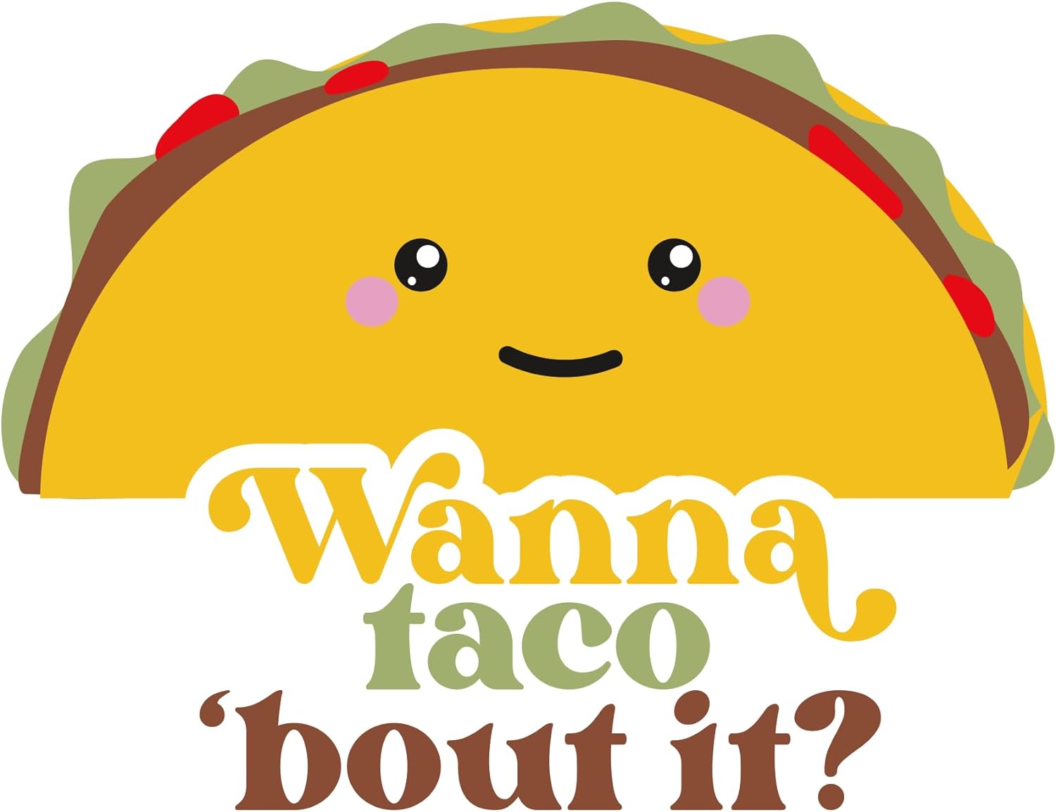 Inspirational Quote Wanna Taco 'Bout It Motivational Sticker Vinyl Decal Motivation Stickers- 5" Vinyl Sticker Waterproof