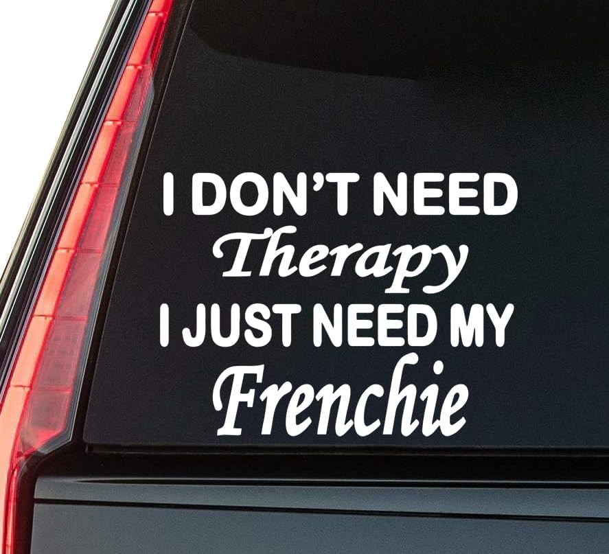 I Just Need My Frenchie Window Vinyl Decal Sticker 6" (White), Waterproof Vinyl Decals for Many Purpose Like Cars, Trucks, Laptops, Phones, Windows and More