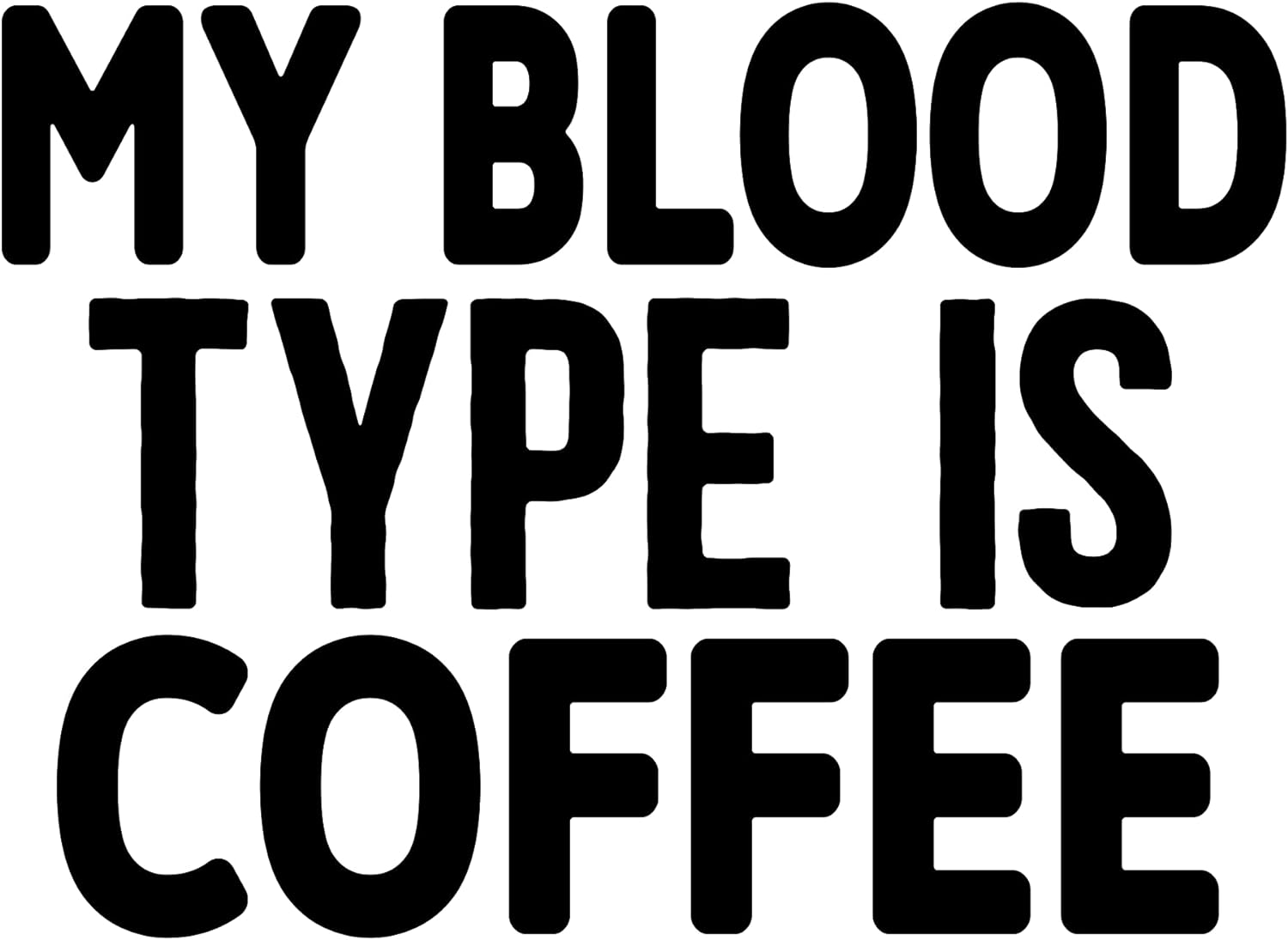 Inspirational Quote "My Blood Type is Coffee" Motivational Sticker Vinyl Decal Motivation Stickers- 5" Vinyl Sticker Waterproof