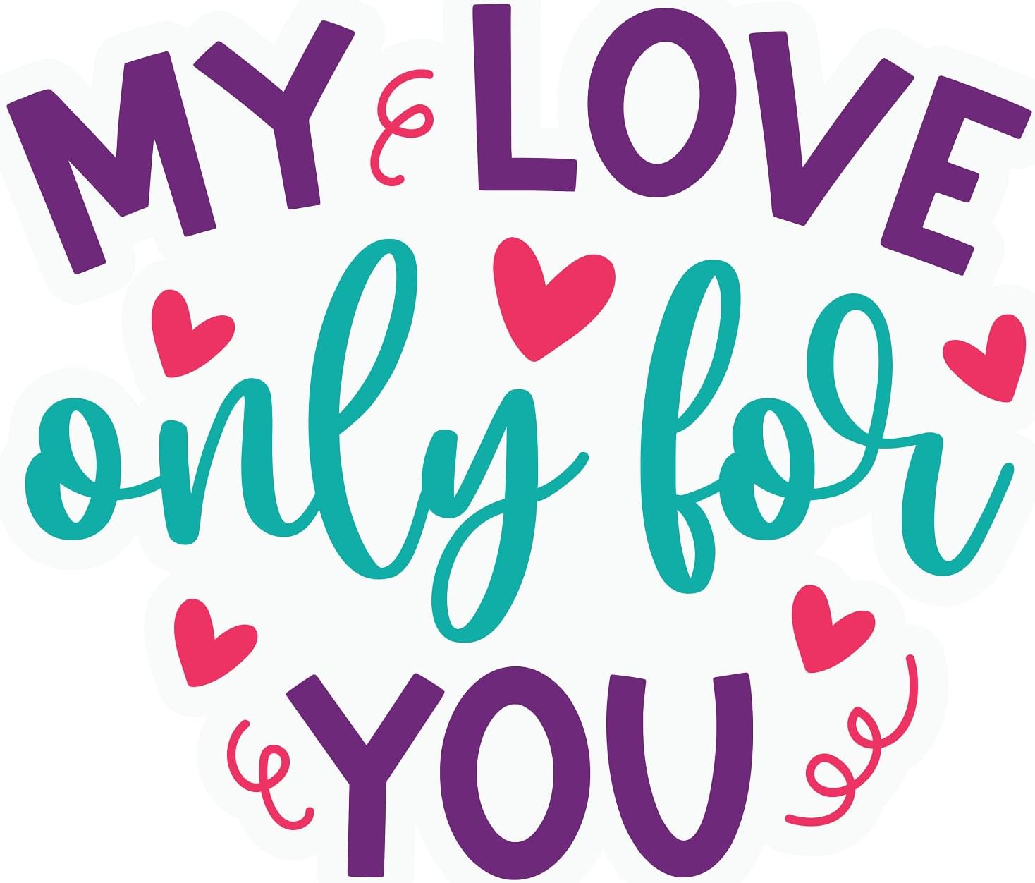 Inspirational Quote My Love Only for You Motivational Sticker Vinyl Decal Motivation Stickers- 5" Vinyl Sticker Waterproof