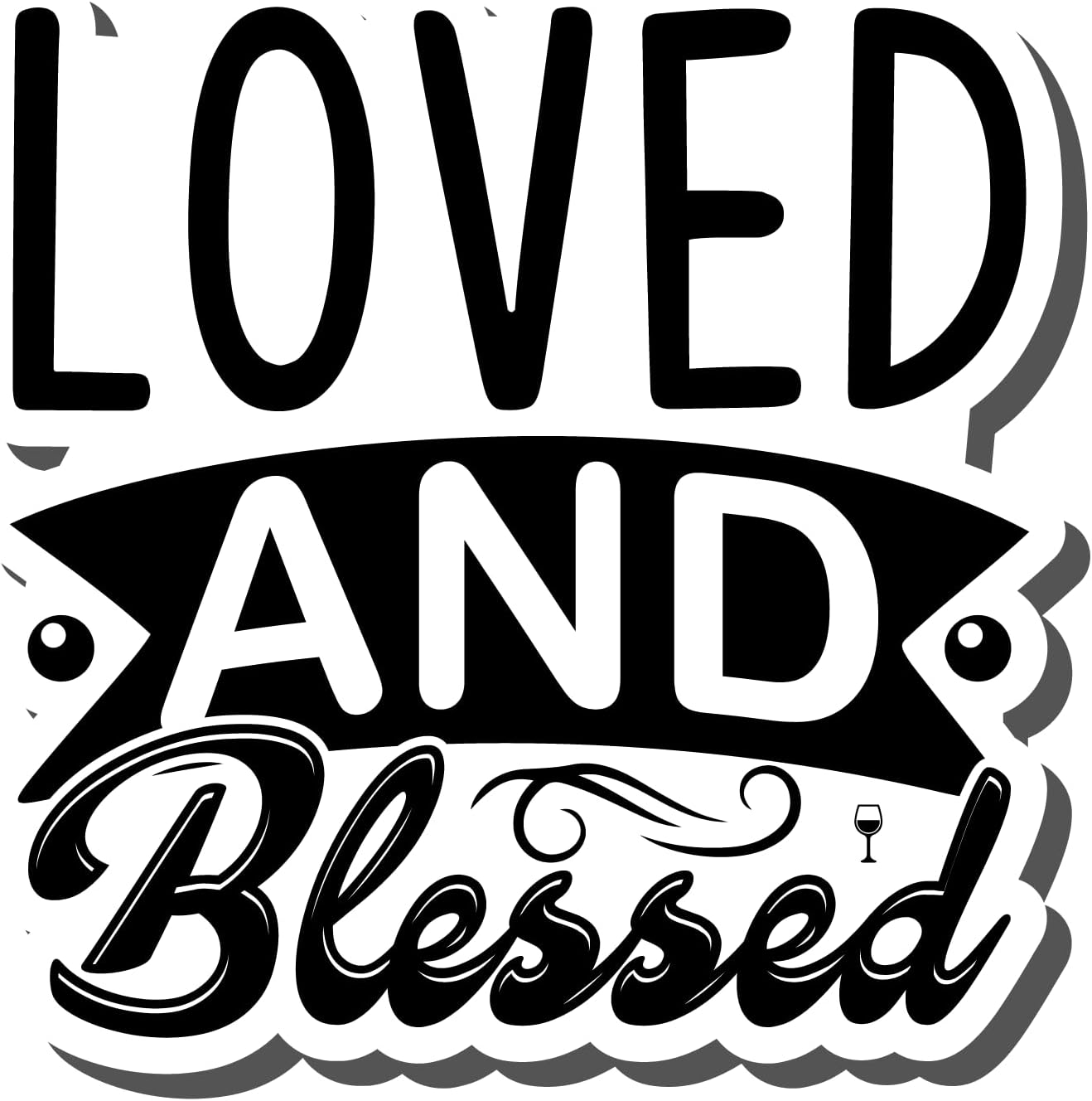 Inspirational Quote Loved and Blessed Motivational Sticker Vinyl Decal Motivation Stickers- 5" Vinyl Sticker Waterproof