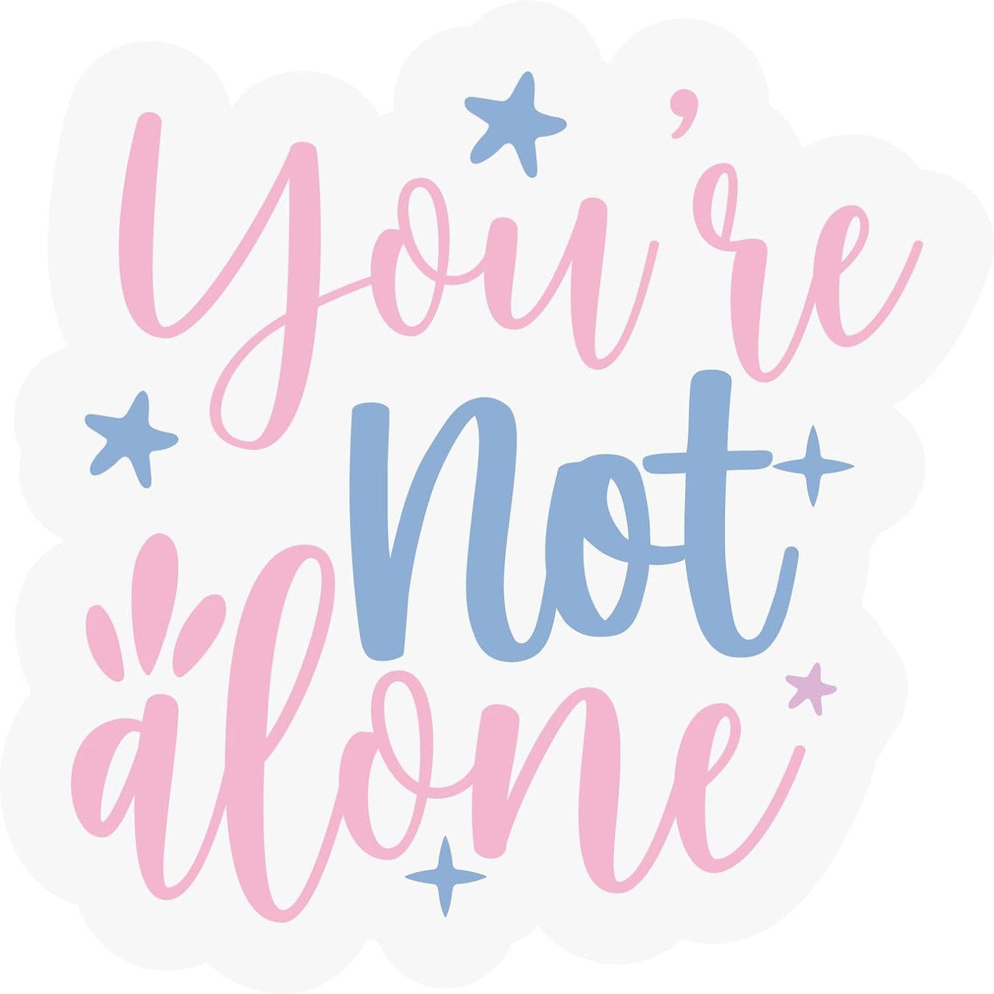 Inspirational Quote "You are Not Alone Sticker" Motivational Sticker Vinyl Decal Motivation Stickers- 5" Vinyl Sticker Waterproof