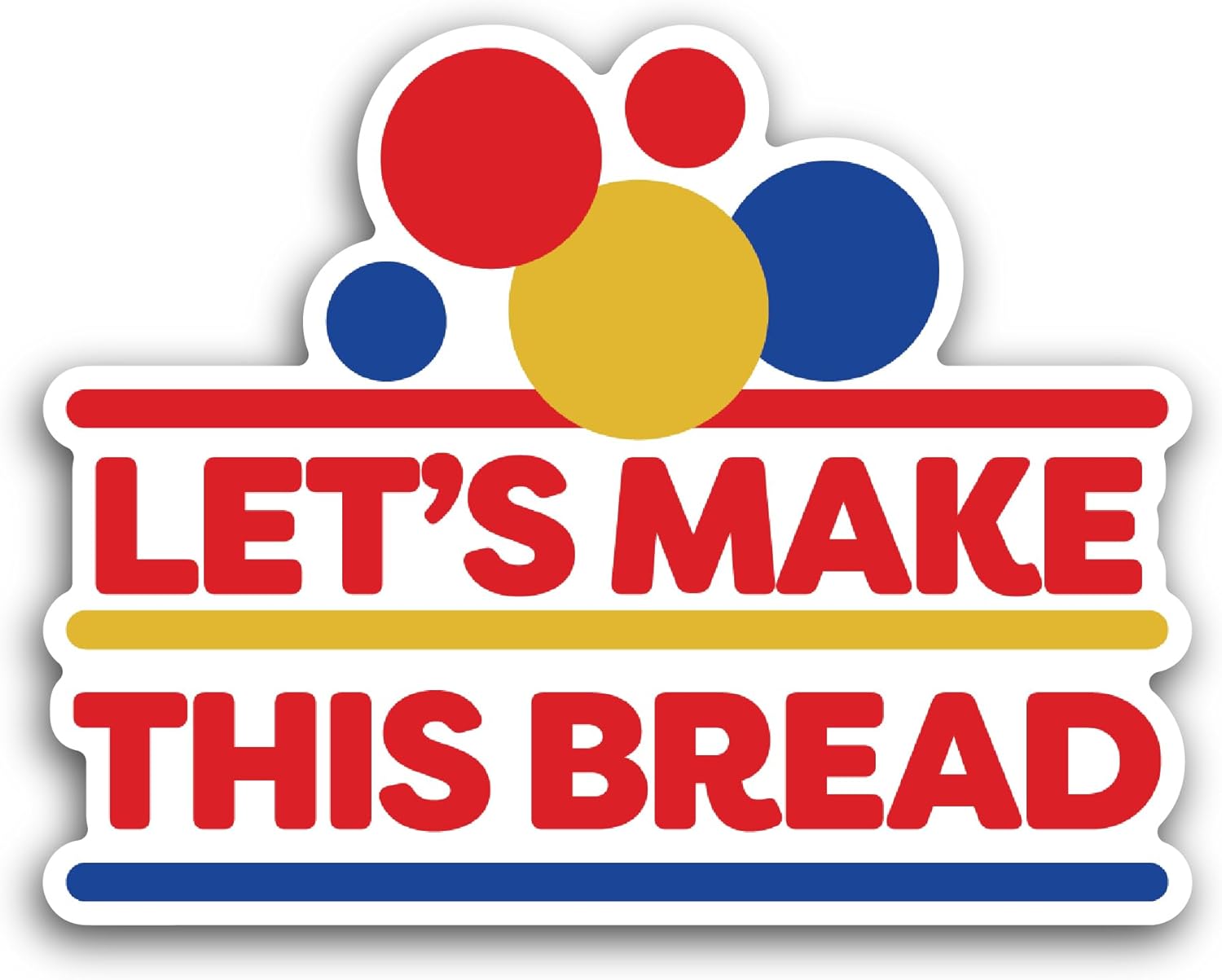 2 (Pieces) 3" and 5" Lets Make This Bread Sticker, Waterproof Vinyl Decals for Many Purpose Like Cars, Trucks, Laptops, Phones, Windows and More