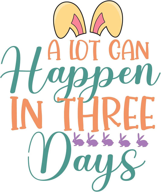 Inspirational Quote "A Lot Can Happen in Three Days" Motivational Sticker Vinyl Decal Motivation Stickers- 5" Vinyl Sticker Waterproof