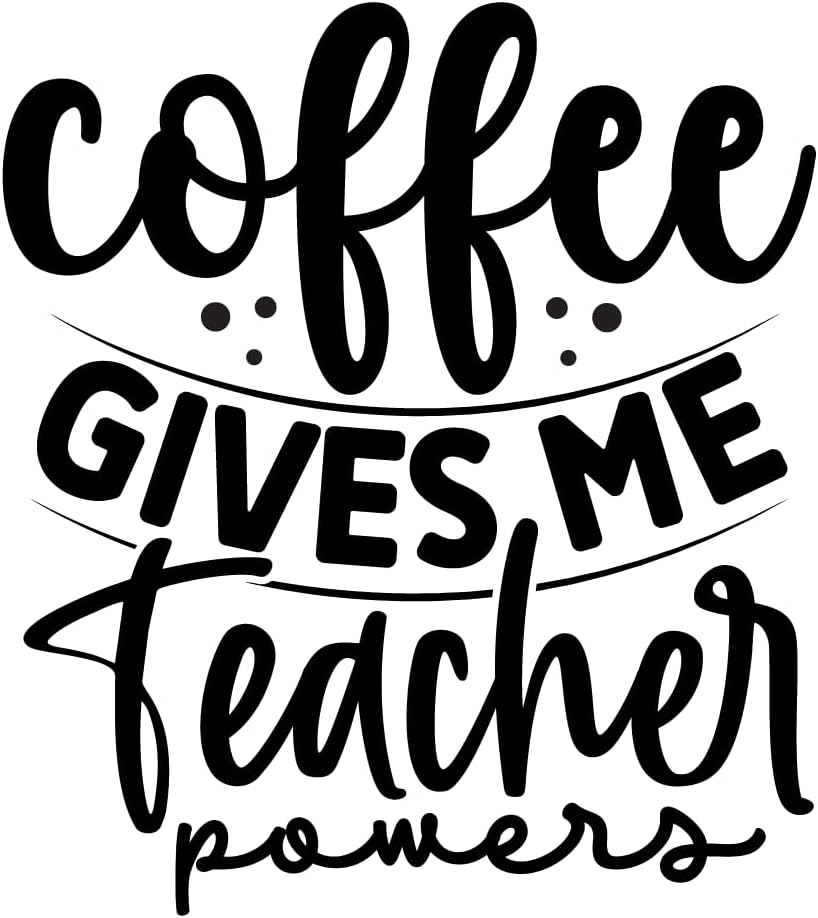 Inspirational Quote "Coffee Gives Me Teacher Pow,ers" Motivational Sticker Vinyl Decal Motivation Stickers- 5" Vinyl Sticker Waterproof