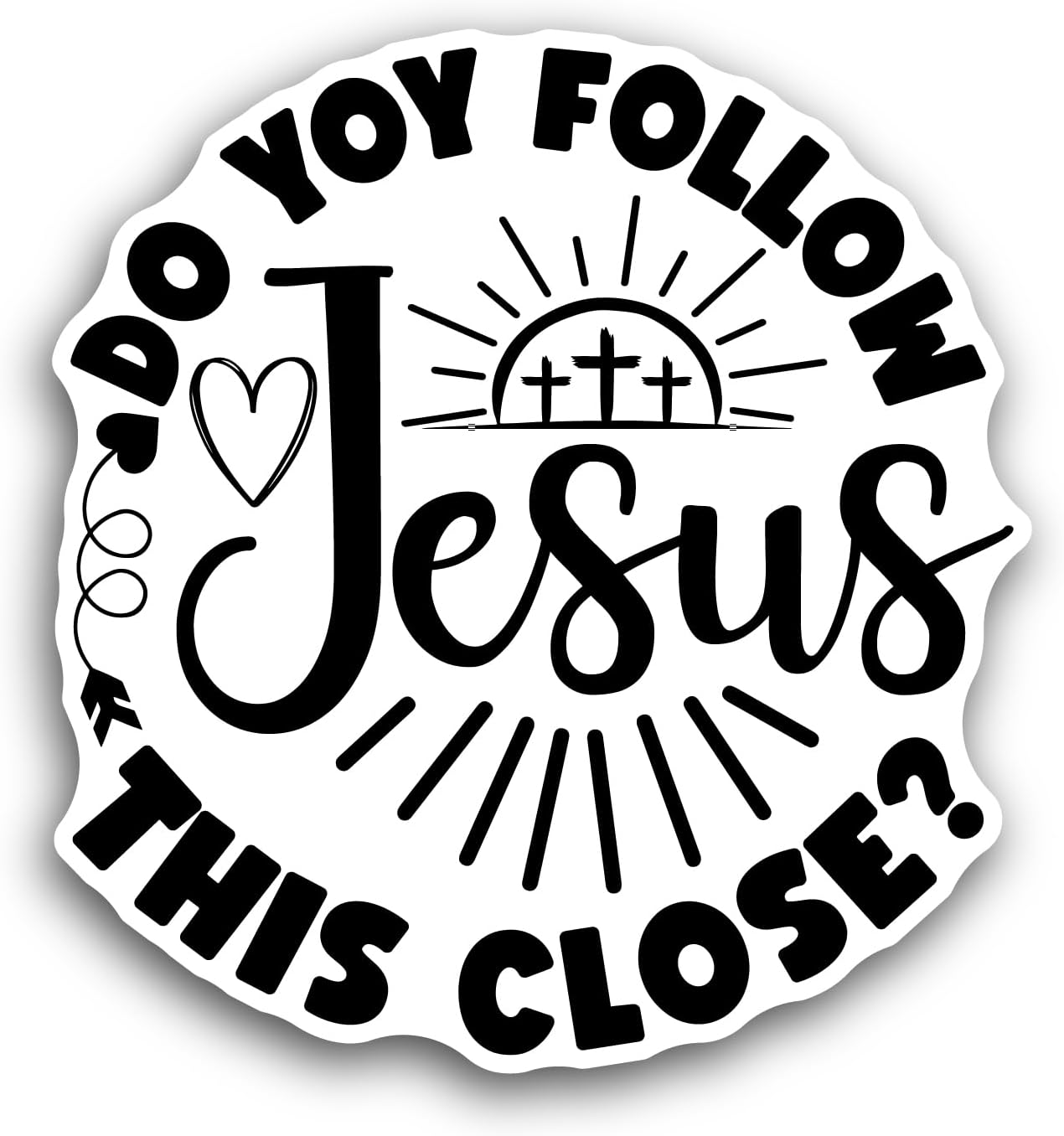 2 (Pieces) 3" and 5" Do You Follow Jesus This Close Sticker, Waterproof Vinyl Decals for Many Purpose Like Cars, Trucks, Laptops, Phones, Windows and More