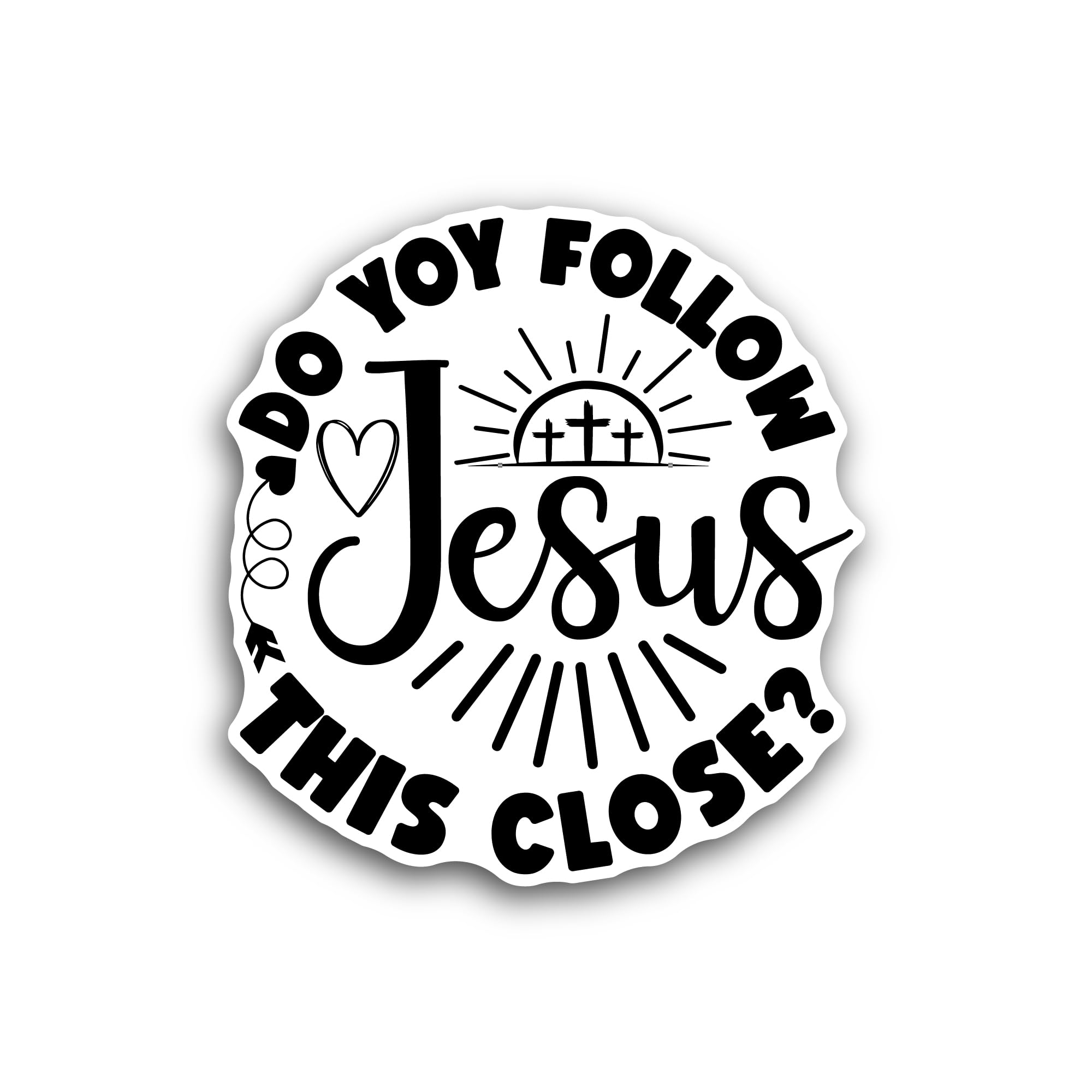 (Pieces) 3" and 5" Do You Follow Jesus This Close Sticker, Waterproof Vinyl Decals for Many Purpose 