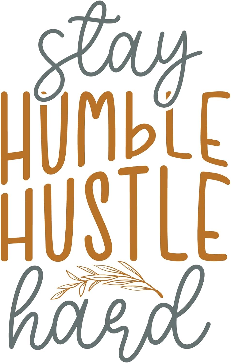 Inspirational Quote "Stay Humble Hustle Hard" Motivational Sticker Vinyl Decal Motivation Stickers- 5" Vinyl Sticker Waterproof