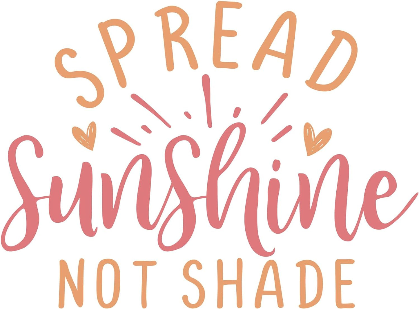 Inspirational Quote "Spread SunShine Not Shade" Motivational Sticker Vinyl Decal Motivation Stickers- 5" Vinyl Sticker Waterproof