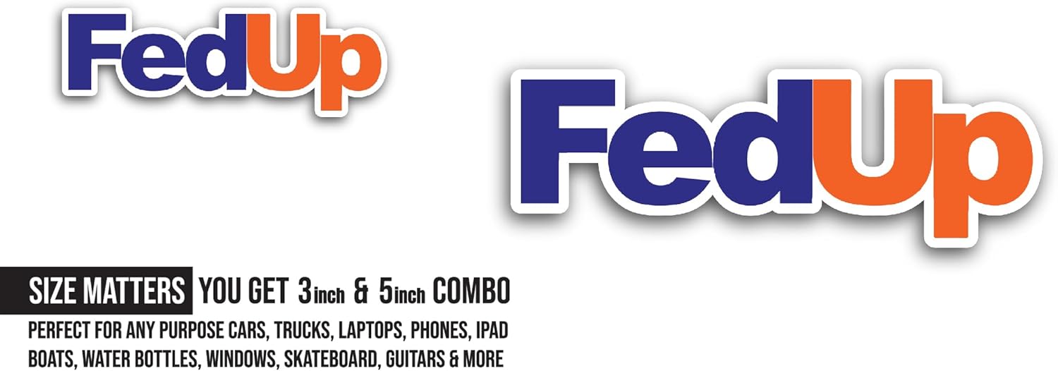 2 (Pieces) 3" and 5" Fed Up Sticker, Waterproof Vinyl Decals for Many Purpose Like Cars, Trucks, Laptops, Phones, Windows and More