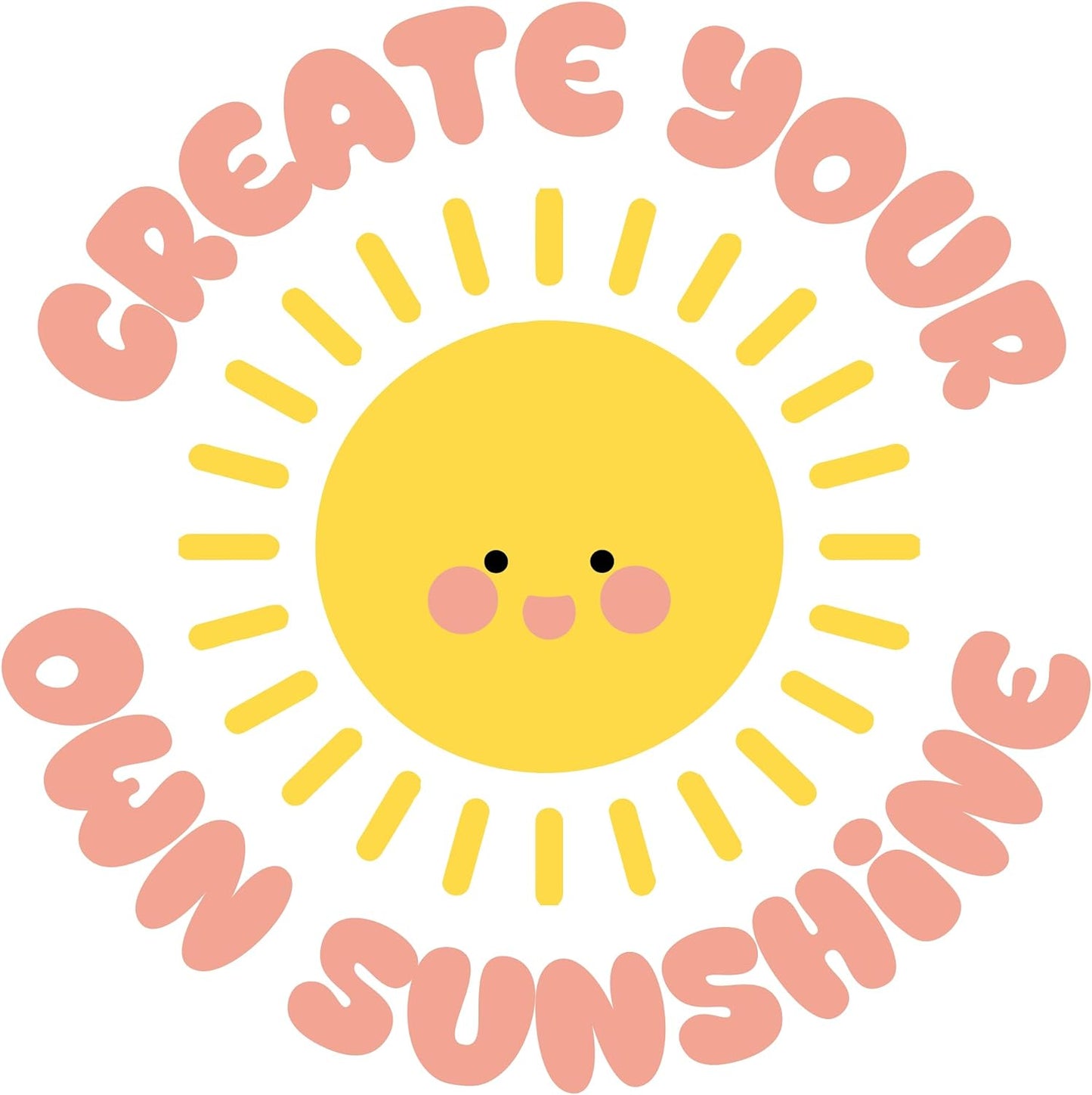 Inspirational Quote "Creat Your Own Sunshine" Motivational Sticker Vinyl Decal Motivation Stickers- 5" Vinyl Sticker Waterproof