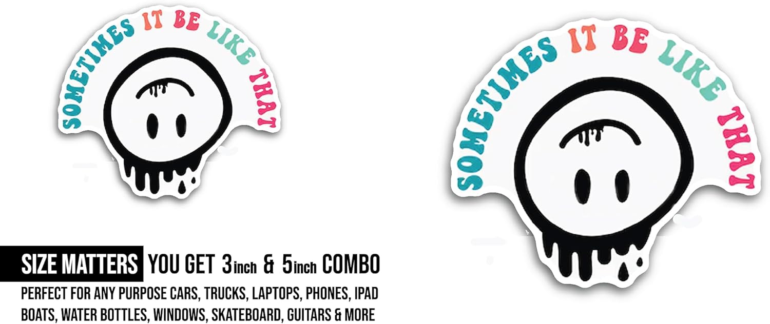 2 (Pieces) 3" and 5" Sometimes It Be Like That Sticker, Waterproof Vinyl Decals for Many Purpose Like Cars, Trucks, Laptops, Phones, Windows and More